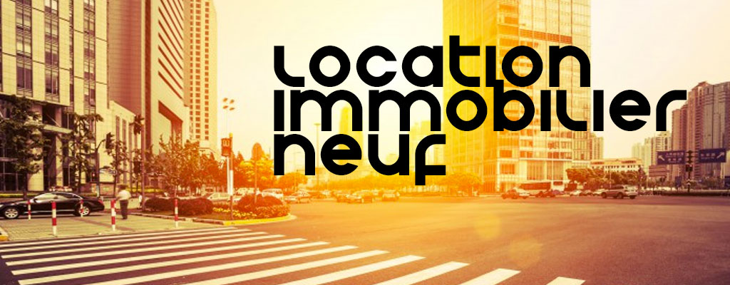 Location immobilier neuf